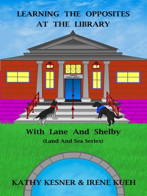 cover image of Learning the Opposites At the Library With Lane and Shelby
